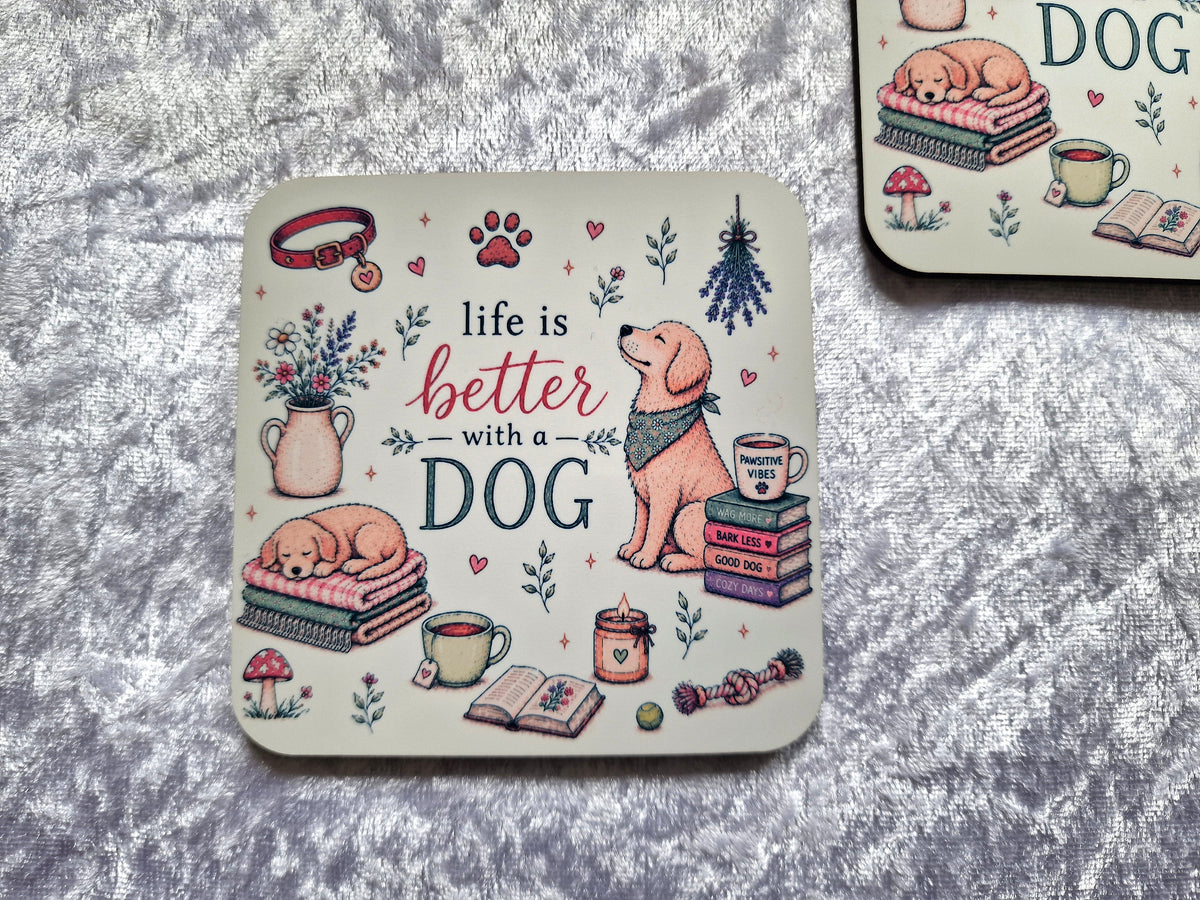 Life Is Better With A Dog Coaster