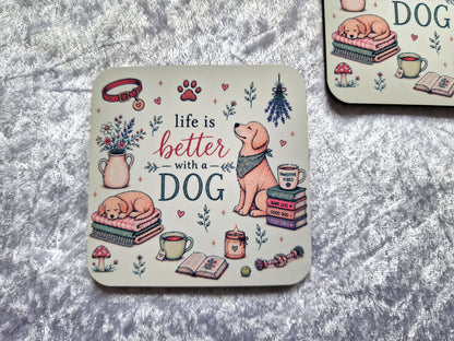 Life Is Better With A Dog Coaster